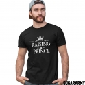 RAISING A PRINCE RAISED BY A KING Dad Son Tshirts