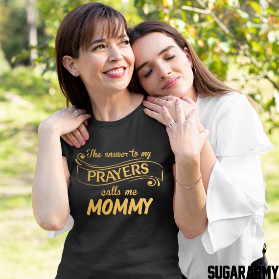 THE ANSWER TO MY PRAYERS CALLS ME MOMMY ♦ GOLDEN