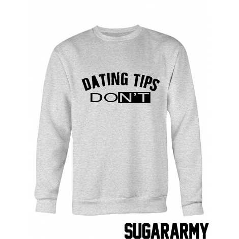 DATING TIPS: DONT sweatshirt